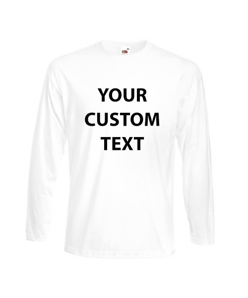 Personalised T Shirt Long Sleeve Super Premium Fruit of the loom White 190gsm, Colours 205gsm with custom design printed