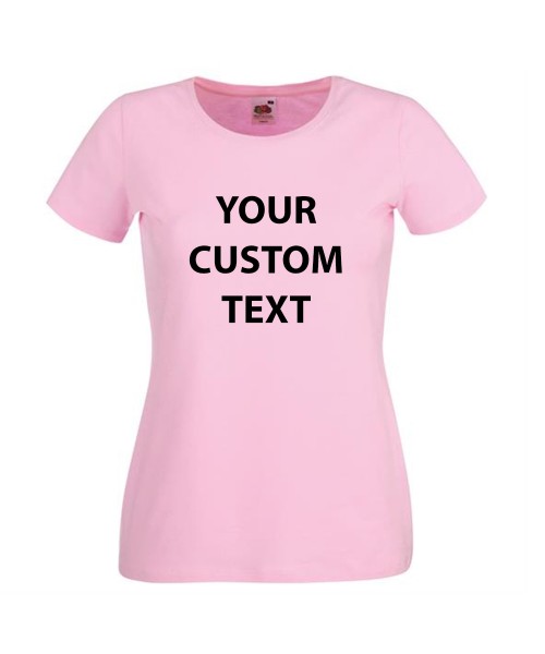 Personalised T Shirt Lady Fit Fruit of the loom White 200gsm, Colours 210gsm with custom design printed